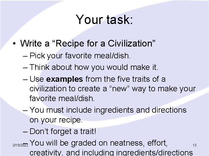 Your task: • Write a “Recipe for a Civilization” – Pick your favorite meal/dish.