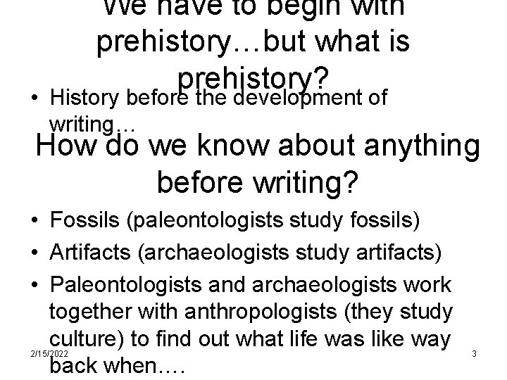 We have to begin with prehistory…but what is prehistory? • History before the development