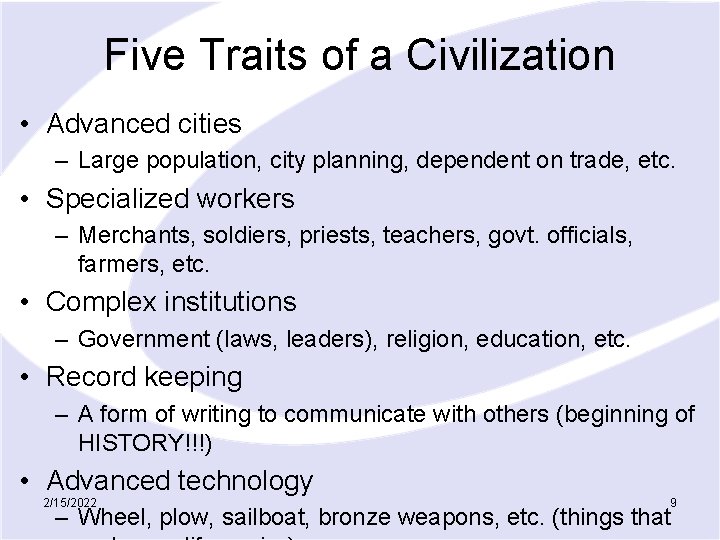 Five Traits of a Civilization • Advanced cities – Large population, city planning, dependent