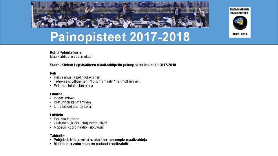 Painopisteet 2017 -2018 Kohti Pohjola-leiriä Maalivahtipelin vaatimukset Suomi-Kiekon Lapsivaiheen maalivahtipelin painopisteet kaudelle 2017 -2018