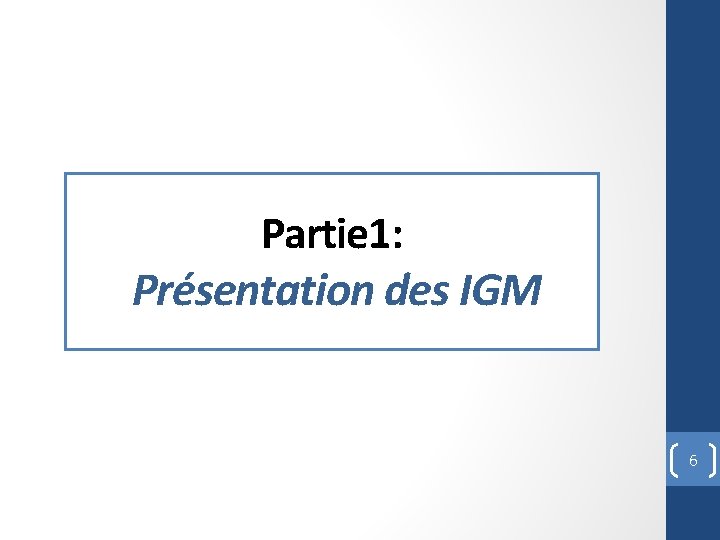 Partie 1: Présentation des IGM 6 