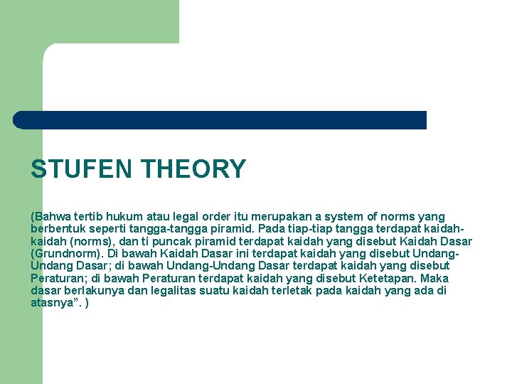 STUFEN THEORY (Bahwa tertib hukum atau legal order itu merupakan a system of norms