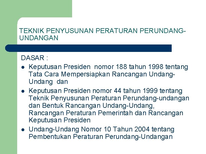 TEKNIK PENYUSUNAN PERATURAN PERUNDANGAN DASAR : l Keputusan Presiden nomor 188 tahun 1998 tentang