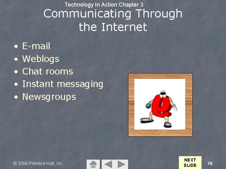 Technology In Action Chapter 3 Communicating Through the Internet • • • E-mail Weblogs