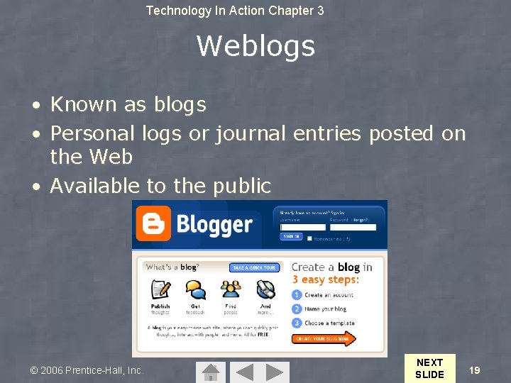 Technology In Action Chapter 3 Weblogs • Known as blogs • Personal logs or