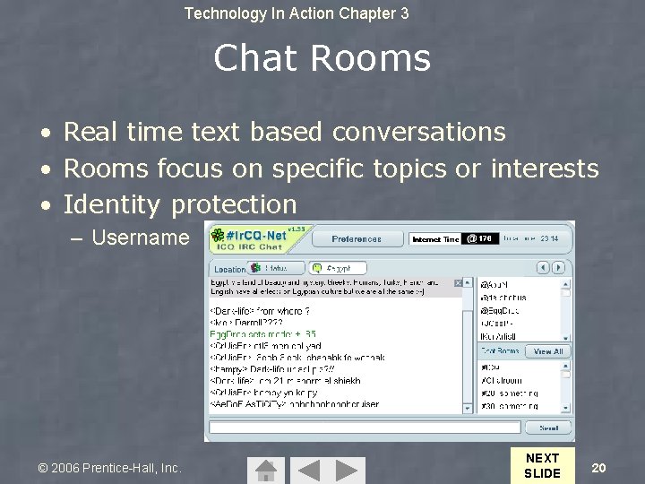 Technology In Action Chapter 3 Chat Rooms • Real time text based conversations •