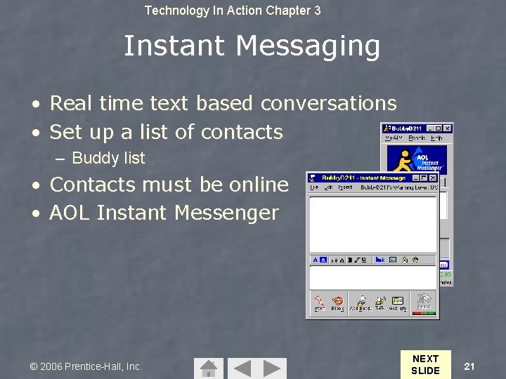 Technology In Action Chapter 3 Instant Messaging • Real time text based conversations •