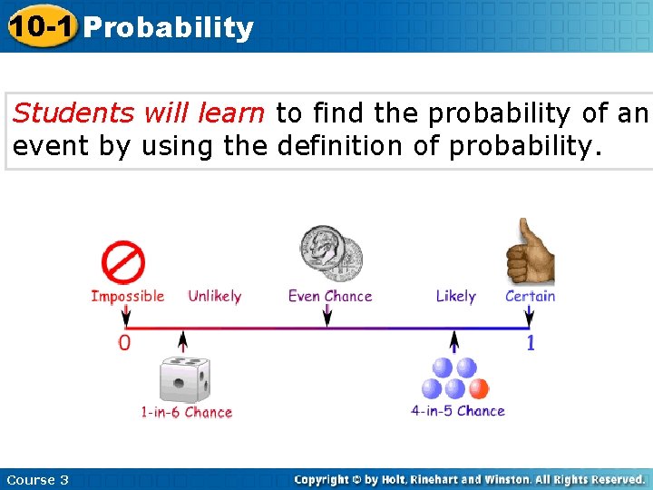 10 -1 Probability Students will learn to find the probability of an event by