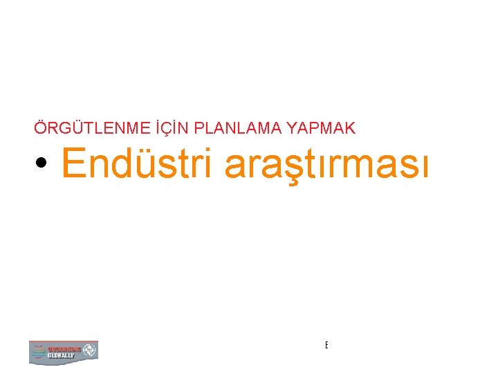 ÖRGÜTLENME İÇİN PLANLAMA YAPMAK • Endüstri araştırması ENDÜSTRİ ARAŞTIRMASI 0 