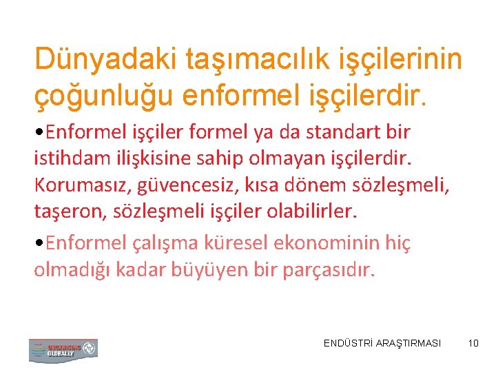 Dünyadaki taşımacılık işçilerinin çoğunluğu enformel işçilerdir. • Enformel işçiler formel ya da standart bir