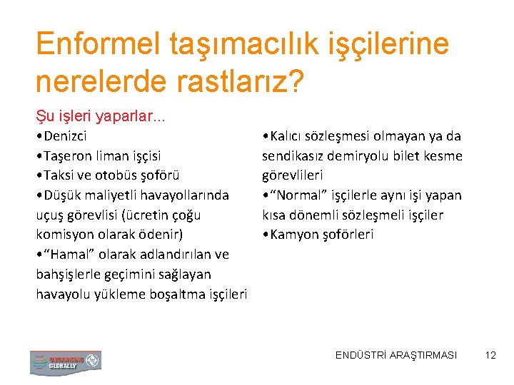 Enformel taşımacılık işçilerine nerelerde rastlarız? Şu işleri yaparlar. . . • Denizci • Taşeron