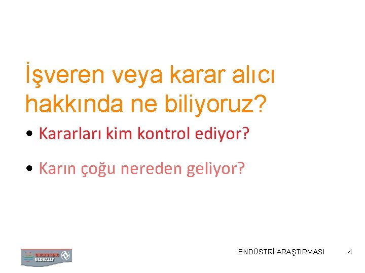 İşveren veya karar alıcı hakkında ne biliyoruz? • Kararları kim kontrol ediyor? • Karın