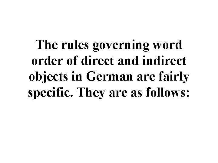 The rules governing word order of direct and indirect objects in German are fairly