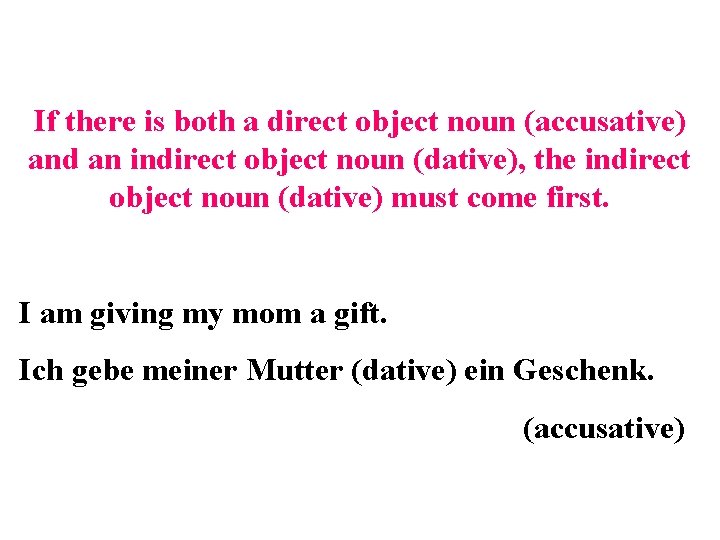 If there is both a direct object noun (accusative) and an indirect object noun