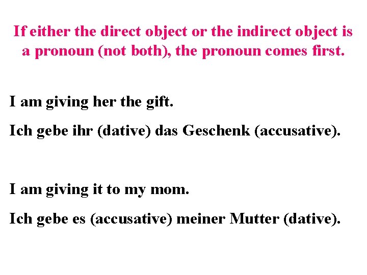 If either the direct object or the indirect object is a pronoun (not both),
