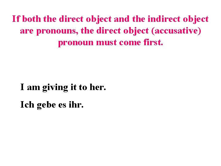 If both the direct object and the indirect object are pronouns, the direct object
