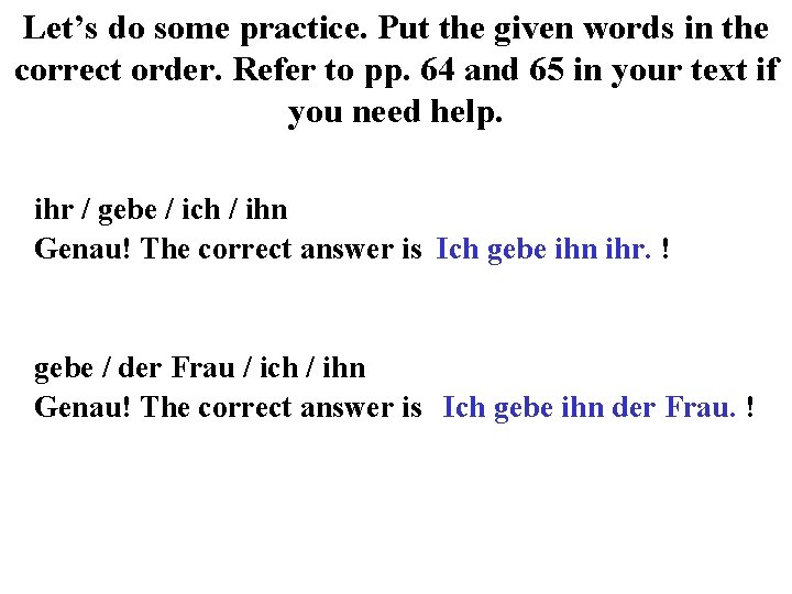 Let’s do some practice. Put the given words in the correct order. Refer to
