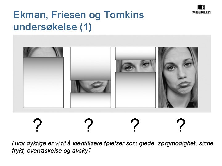Ekman, Friesen og Tomkins undersøkelse (1) ? ? Hvor dyktige er vi til å