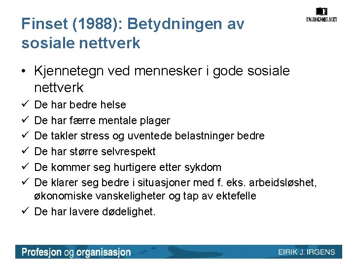 Finset (1988): Betydningen av sosiale nettverk • Kjennetegn ved mennesker i gode sosiale nettverk