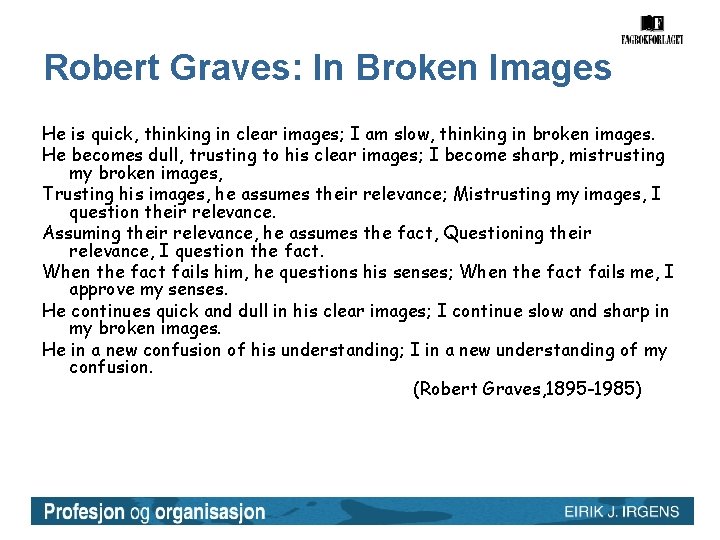 Robert Graves: In Broken Images He is quick, thinking in clear images; I am