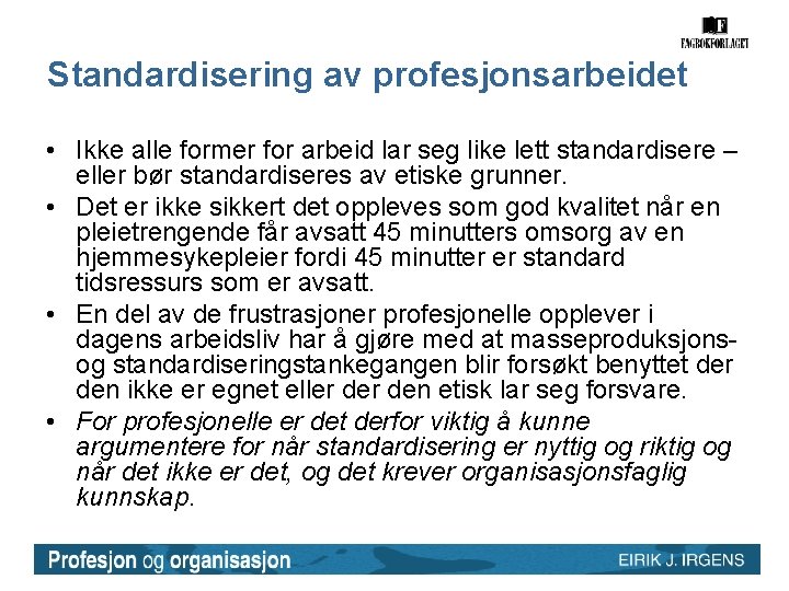 Standardisering av profesjonsarbeidet • Ikke alle former for arbeid lar seg like lett standardisere