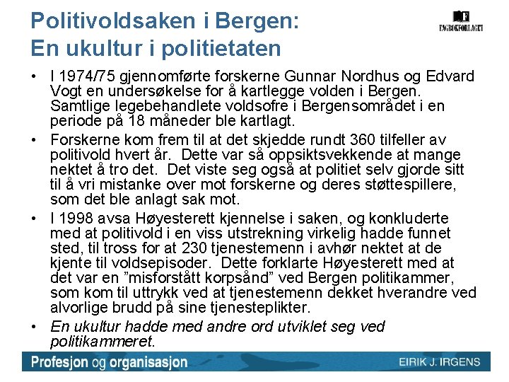 Politivoldsaken i Bergen: En ukultur i politietaten • I 1974/75 gjennomførte forskerne Gunnar Nordhus