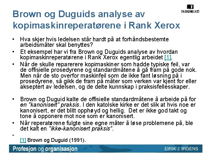 Brown og Duguids analyse av kopimaskinreperatørene i Rank Xerox • Hva skjer hvis ledelsen