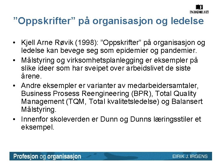 ”Oppskrifter” på organisasjon og ledelse • Kjell Arne Røvik (1998): ”Oppskrifter” på organisasjon og