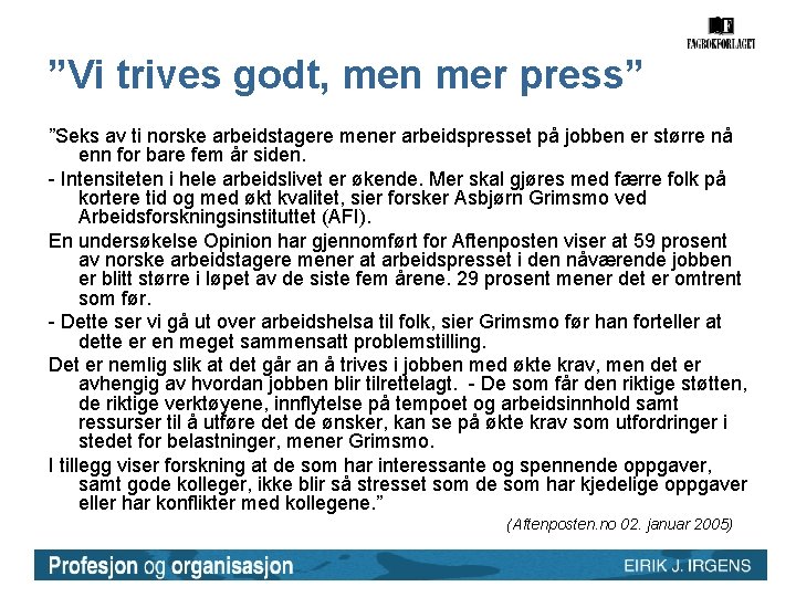 ”Vi trives godt, men mer press” ”Seks av ti norske arbeidstagere mener arbeidspresset på