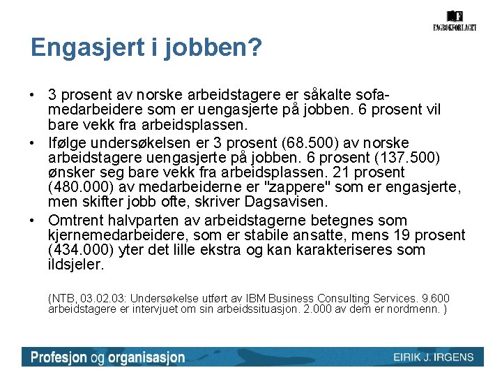 Engasjert i jobben? • 3 prosent av norske arbeidstagere er såkalte sofamedarbeidere som er