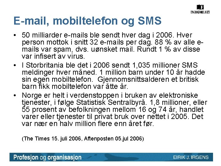 E-mail, mobiltelefon og SMS • 50 milliarder e-mails ble sendt hver dag i 2006.
