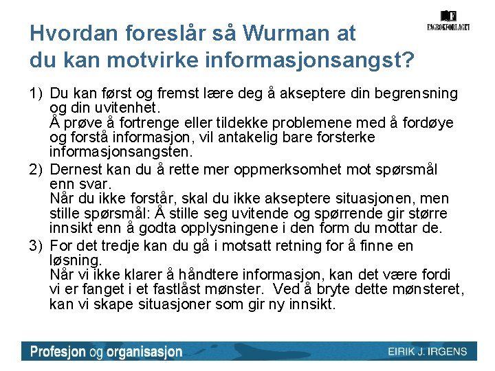 Hvordan foreslår så Wurman at du kan motvirke informasjonsangst? 1) Du kan først og