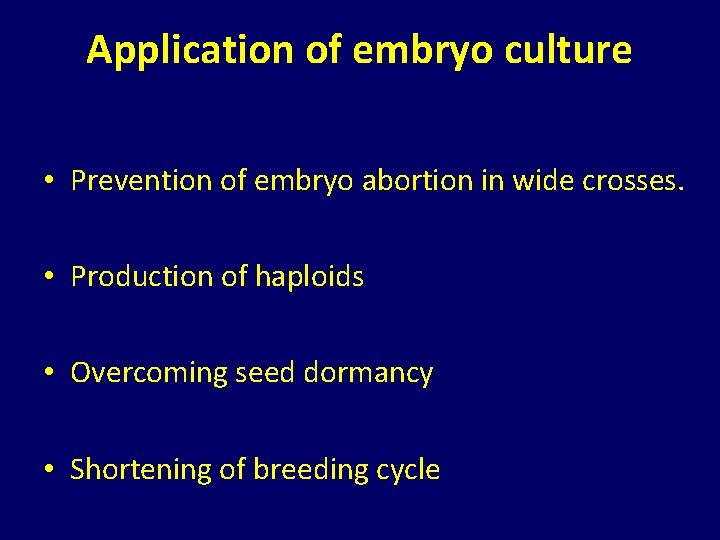 Application of embryo culture • Prevention of embryo abortion in wide crosses. • Production