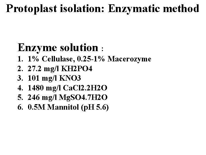 Protoplast isolation: Enzymatic method Enzyme solution : 1. 2. 3. 4. 5. 6. 1%