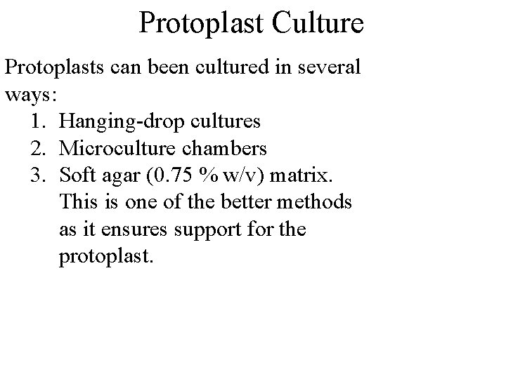 Protoplast Culture Protoplasts can been cultured in several ways: 1. Hanging-drop cultures 2. Microculture