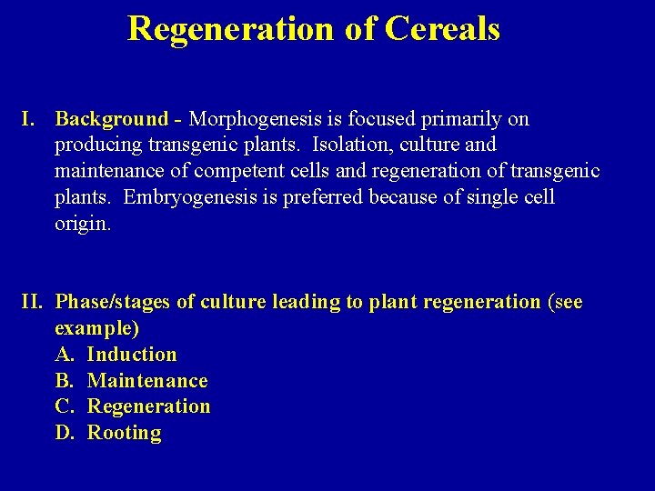 Regeneration of Cereals I. Background - Morphogenesis is focused primarily on producing transgenic plants.