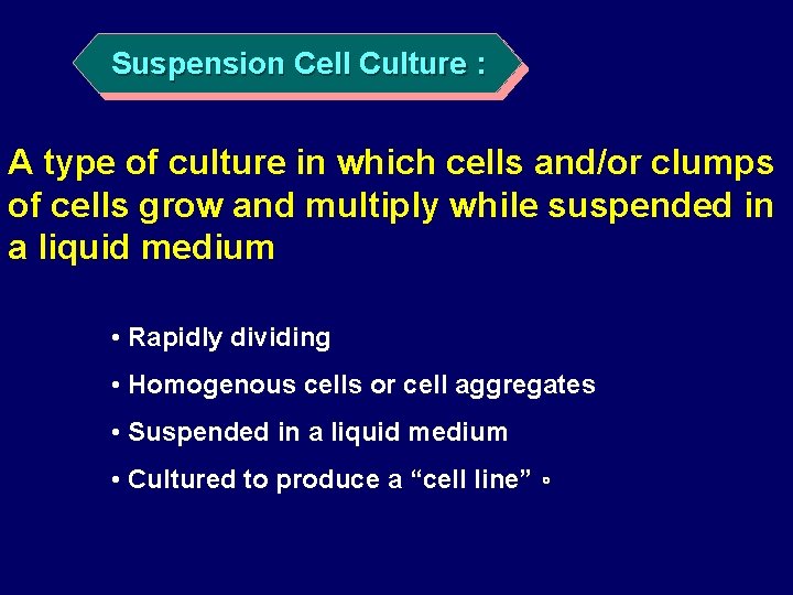 Suspension Cell Culture : A type of culture in which cells and/or clumps of