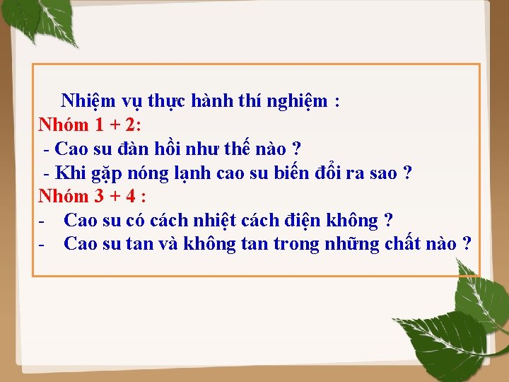 Nhiệm vụ thực hành thí nghiệm : Nhóm 1 + 2: - Cao su