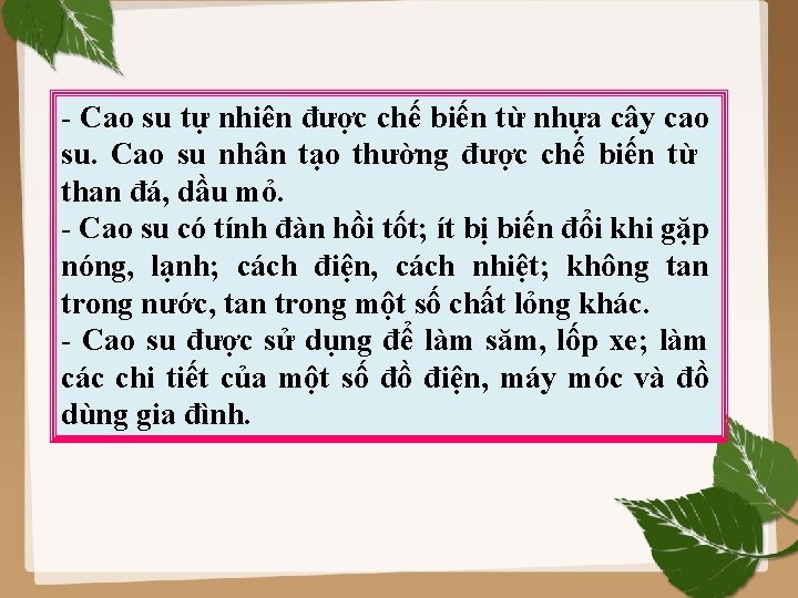 - Cao su tự nhiên được chế biến từ nhựa cây cao su. Cao