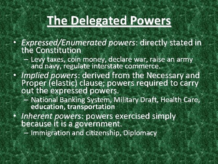 The Delegated Powers • Expressed/Enumerated powers: directly stated in the Constitution – Levy taxes,