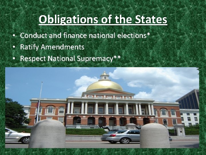 Obligations of the States • • • Conduct and finance national elections* Ratify Amendments