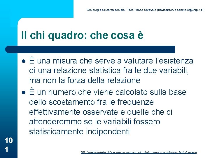 Sociologia e ricerca sociale - Prof. Flavio Ceravolo (flavioantonio. ceravolo@unipv. it) Il chi quadro: