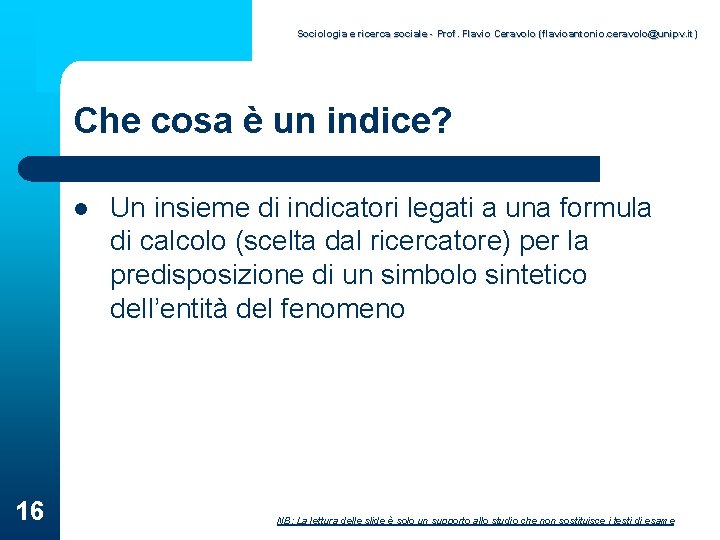 Sociologia e ricerca sociale - Prof. Flavio Ceravolo (flavioantonio. ceravolo@unipv. it) Che cosa è