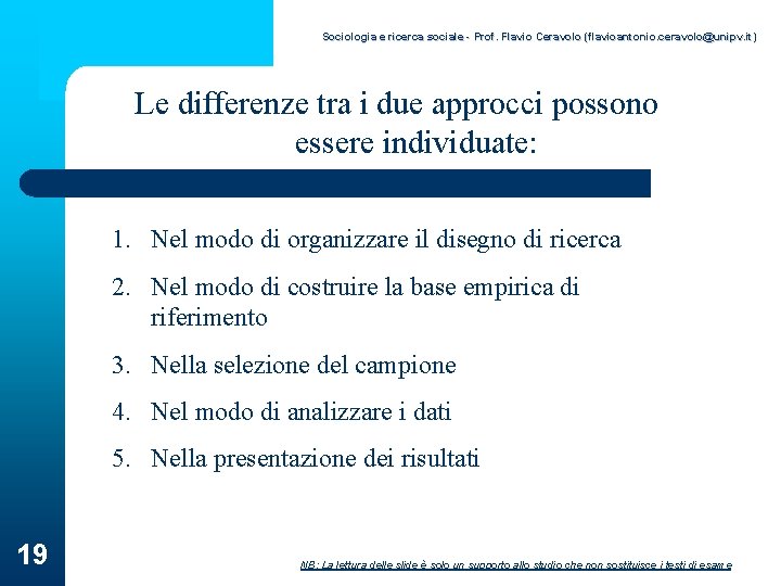 Sociologia e ricerca sociale - Prof. Flavio Ceravolo (flavioantonio. ceravolo@unipv. it) Le differenze tra