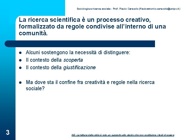 Sociologia e ricerca sociale - Prof. Flavio Ceravolo (flavioantonio. ceravolo@unipv. it) La ricerca scientifica