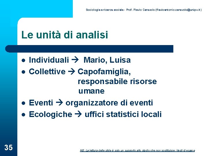 Sociologia e ricerca sociale - Prof. Flavio Ceravolo (flavioantonio. ceravolo@unipv. it) Le unità di