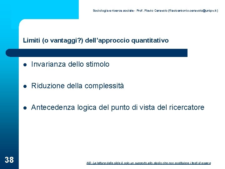 Sociologia e ricerca sociale - Prof. Flavio Ceravolo (flavioantonio. ceravolo@unipv. it) Limiti (o vantaggi?