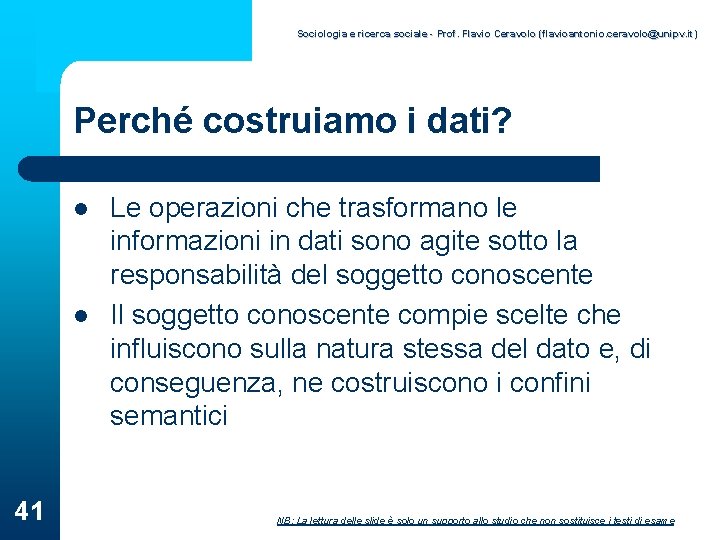 Sociologia e ricerca sociale - Prof. Flavio Ceravolo (flavioantonio. ceravolo@unipv. it) Perché costruiamo i