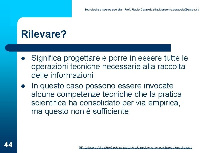 Sociologia e ricerca sociale - Prof. Flavio Ceravolo (flavioantonio. ceravolo@unipv. it) Rilevare? l l