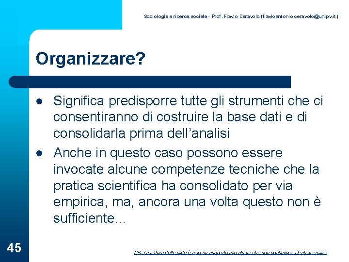 Sociologia e ricerca sociale - Prof. Flavio Ceravolo (flavioantonio. ceravolo@unipv. it) Organizzare? l l